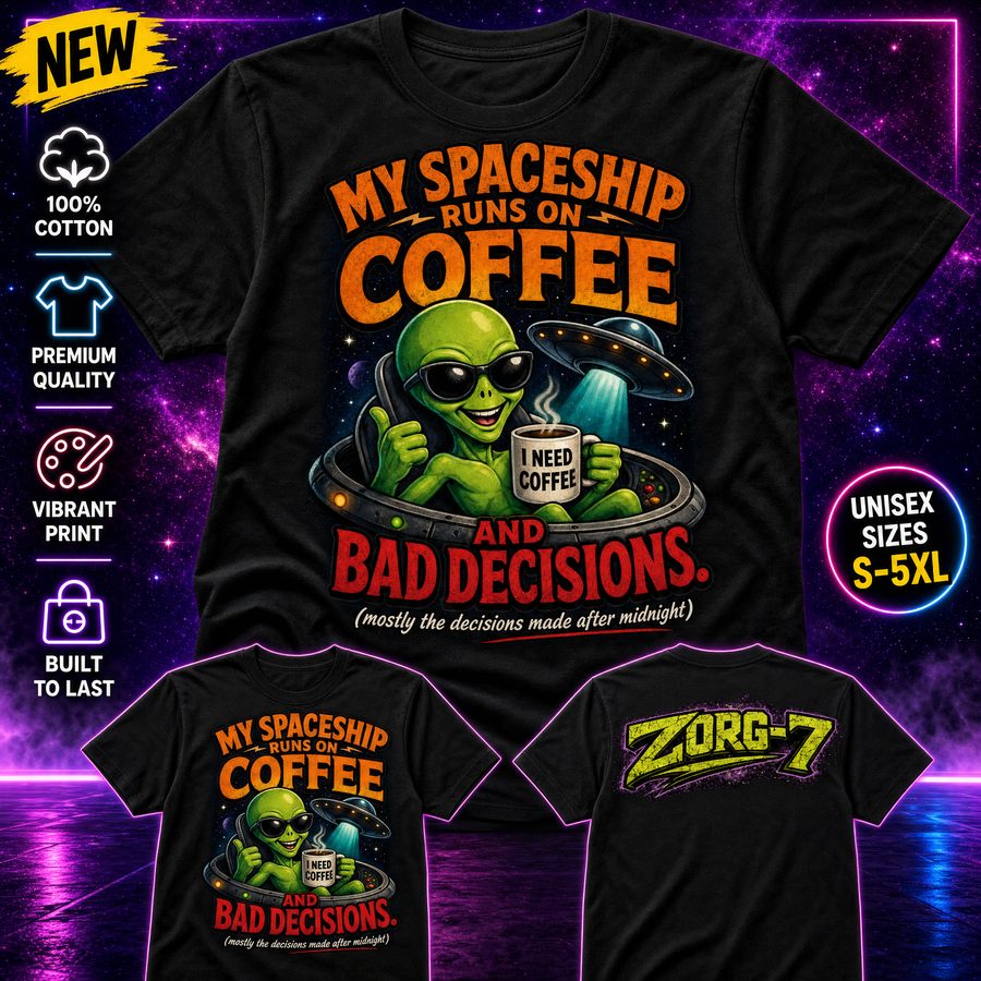 HEAVY SAUCE™ | My Spaceship Runs On Coffee And Bad Decisions Alien Tee