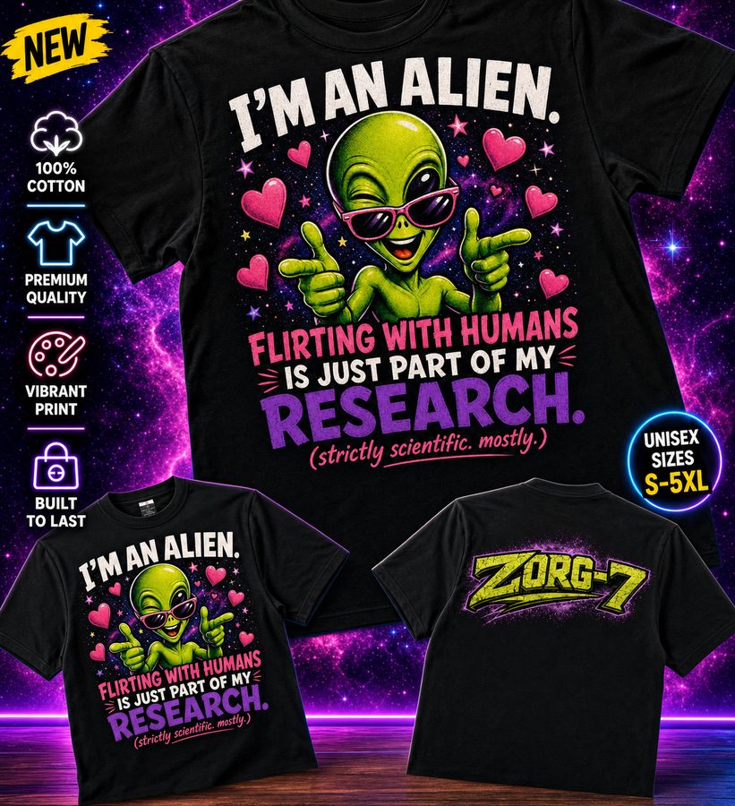 HEAVY SAUCE™ | I'm An Alien — Flirting With Humans Is Just Part Of My Research Tee