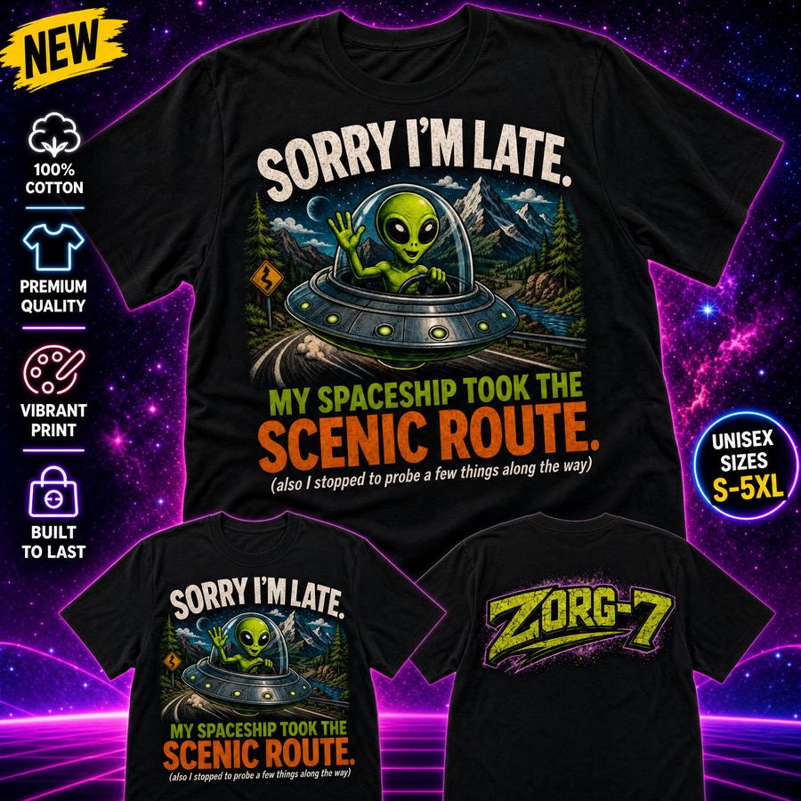 HEAVY SAUCE™ | Sorry I'm Late. My Spaceship Took The Scenic Route. Alien Tee