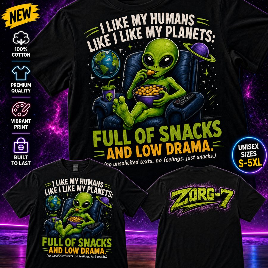HEAVY SAUCE™ | I Like My Humans Full Of Snacks And Low Drama Alien Tee
