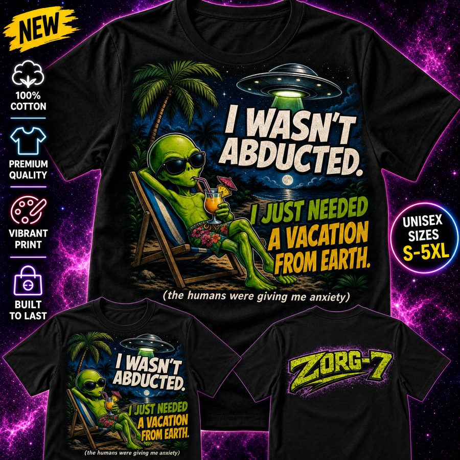 HEAVY SAUCE™ | I Wasn't Abducted. I Just Needed A Vacation From Earth. Alien Tee