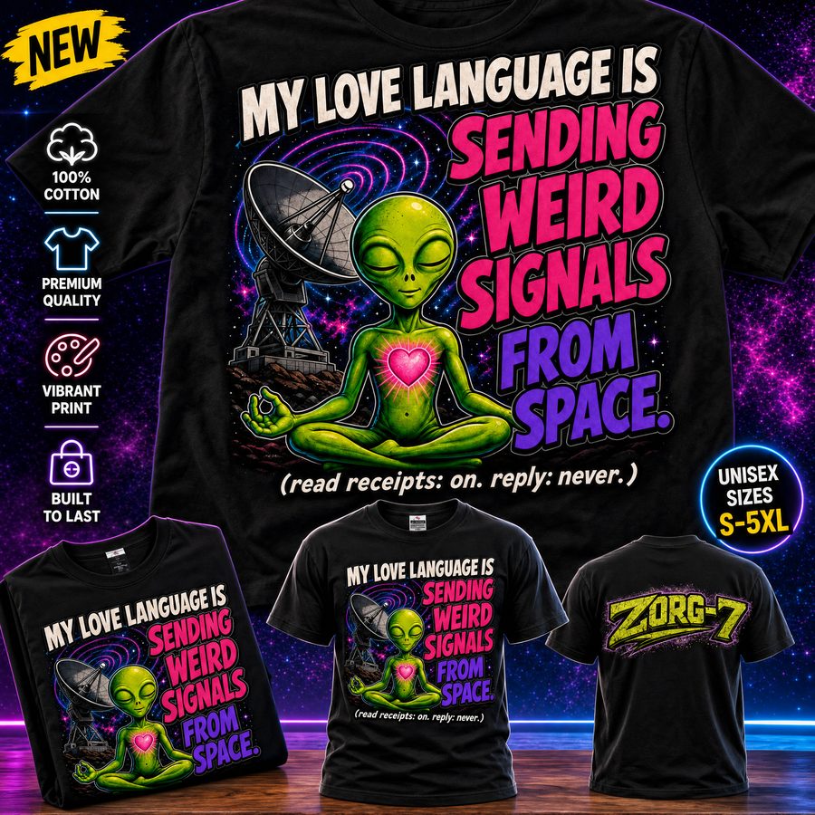 HEAVY SAUCE™ | My Love Language Is Sending Weird Signals From Space Alien Tee